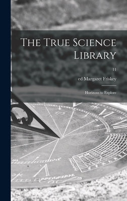 The True Science Library: Horizons to Explore; 11 by Friskey, Margaret Ed