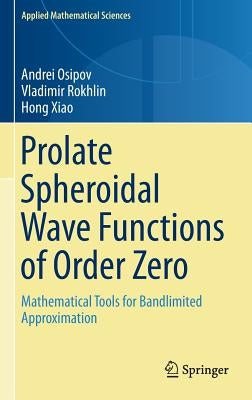 Prolate Spheroidal Wave Functions of Order Zero: Mathematical Tools for Bandlimited Approximation by Osipov, Andrei