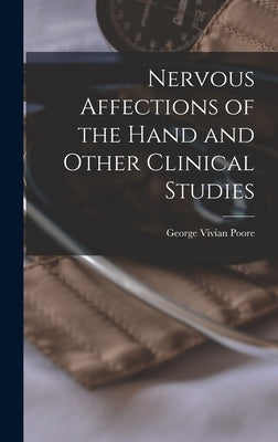 Nervous Affections of the Hand and Other Clinical Studies by Poore, George Vivian 1843-1904