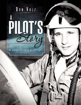 A Pilot's Story: An Autobiography of a Pilot by Volz, Don