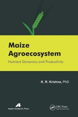 Maize Agroecosystem: Nutrient Dynamics and Productivity by Krishna, K. R.