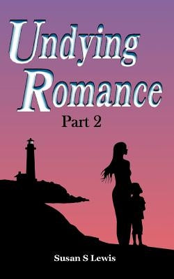 Undying Romance Part 2 by Lewis, Susan S.