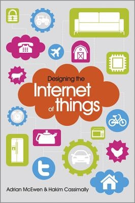 Designing the Internet of Things by McEwen, Adrian