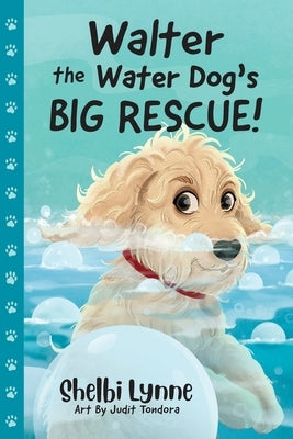 Walter the Water Dog's Big Rescue! by Lynne, Shelbi