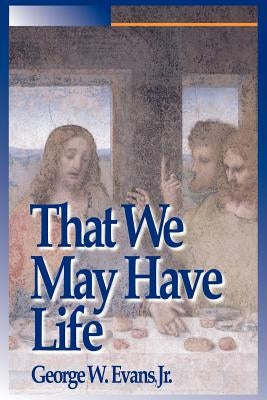 That We May Have Life by Evans, George W., Jr.