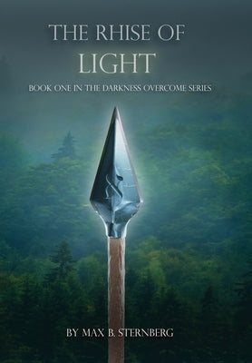 The Rhise of Light: Book One of the Darkness Overcome Series by Sternberg, Max B.