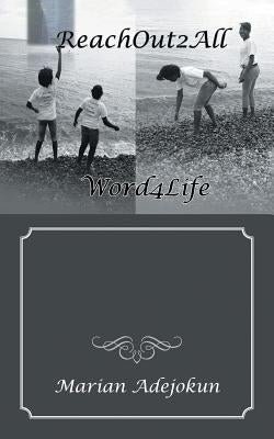 Reachout2all: Word4life by Adejokun, Marian