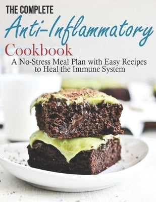 The Complete Anti-Inflammatory Cookbook: A No-Stress Meal Plan with Easy Recipes to Heal the Immune System by Ledbetter, Matthew W.