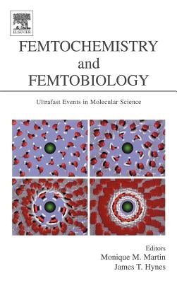 Femtochemistry and Femtobiology: Ultrafast Events in Molecular Science by Martin, Monique M.