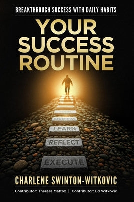 Your Success Routine: Breakthrough Success with Daily Habits by Witkovic, Ed
