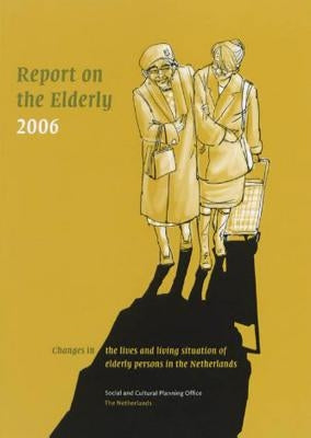 Report on the Elderly in the Netherlands 2006: Changes in Living Conditions and Lifecourse by De Boer, Alice