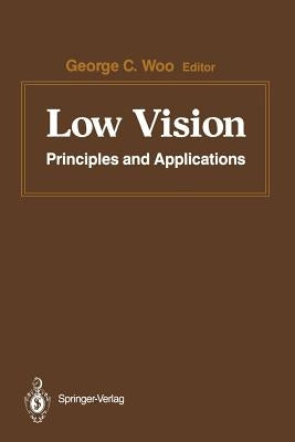 Low Vision: Principles and Applications. Proceedings of the International Symposium on Low Vision, University of Waterloo, June 25 by Woo, G. C.