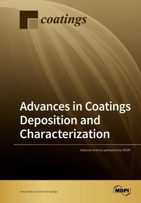 Advances in Coatings Deposition and Characterization by Lavacchi, Alessandro