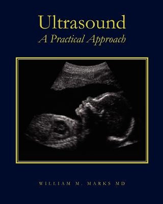 Ultrasound: A Practical Approach by Marks MD, William M.