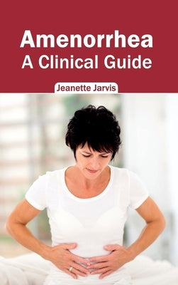 Amenorrhea: A Clinical Guide by Jarvis, Jeanette