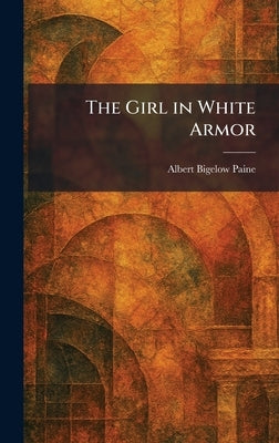 The Girl in White Armor by Paine, Albert Bigelow