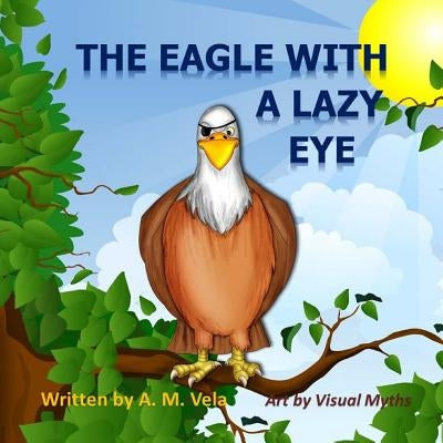 The Eagle with a Lazy Eye by Esparza-Vela, Mary