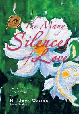 The Many Silences of Love: Contemporary Love Poems by Weston, H. Lloyd