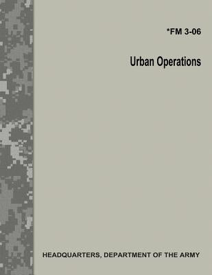 Urban Operations (FM 3-06) by Army, Department Of the