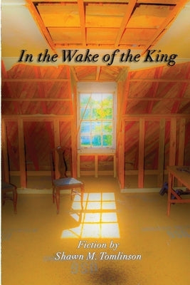In the Wake of the King by Tomlinson, Shawn M.