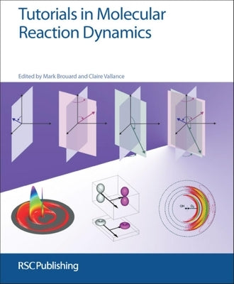 Tutorials in Molecular Reaction Dynamics: Rsc by Brouard, Mark