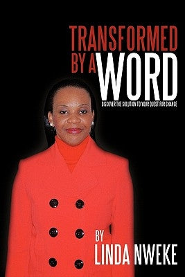 Transformed by a Word: Discover the Solution to Your Quest for Change by Nweke, Linda
