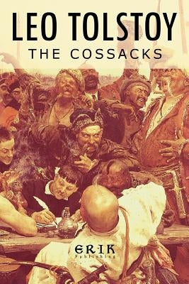The Cossacks: A Tale of 1852 by Tolstoy, Count Lev Nikolayevich