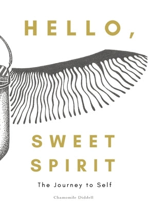 Hello, Sweet Spirit: The Journey to Self by Diddell, Chamomile