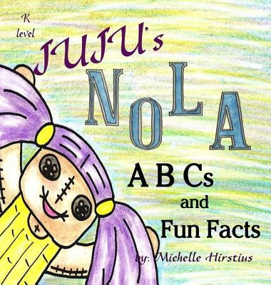 Juju's Nola ABCs and Fun Facts by Hirstius, Michelle
