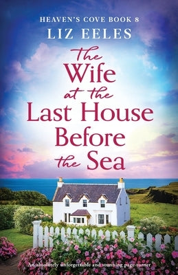 The Wife at the Last House Before the Sea: An absolutely unforgettable and stunning page-turner by Eeles, Liz