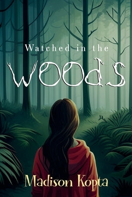 Watched in the Woods by Kopta, Madison