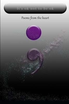 It's ok not to be okay: Poems from the heart by M, D.