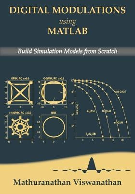 Digital Modulations using Matlab: Build Simulation Models from Scratch(Black & White edition) by Mathuranathan, Varsha