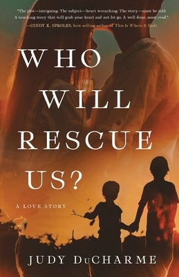Who Will Rescue Us?: A Love Story by DuCharme, Judy