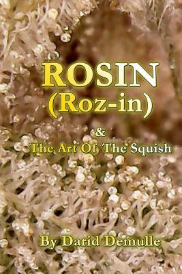 Rosin - And The Art Of The Squish by Demulle, Darid
