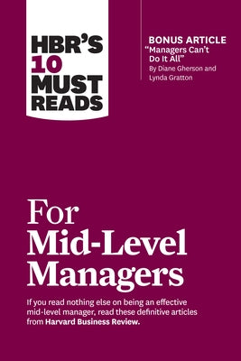 Hbr's 10 Must Reads for Mid-Level Managers (with Bonus Article Managers Can't Do It All by Diane Gherson and Lynda Gratton) by Review, Harvard Business