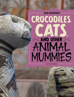 Crocodiles, Cats, and Other Animal Mummies by Krenn, Cara