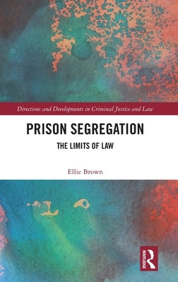 Prison Segregation: The Limits of Law by Brown, Ellie