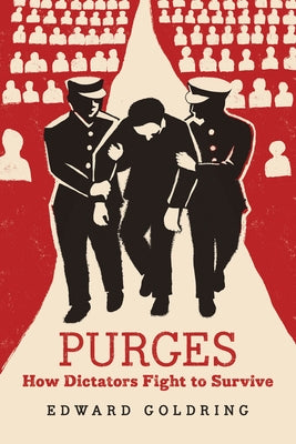 Purges: How Dictators Fight to Survive by Goldring, Edward
