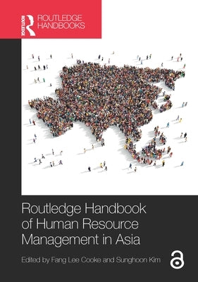 Routledge Handbook of Human Resource Management in Asia by Cooke, Fang Lee