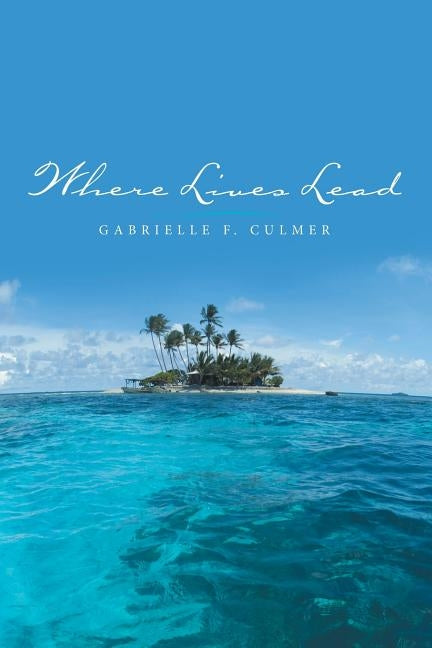 Where Lives Lead by Culmer, Gabrielle F.