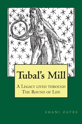 TUBAL'S MILL. A Legacy Lived Through The Round Of Life: A History of The Robert Cochrane Tradition by Oates, Shani