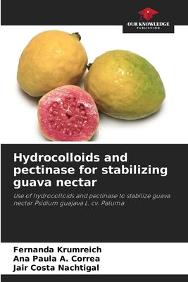 Hydrocolloids and pectinase for stabilizing guava nectar by Krumreich, Fernanda
