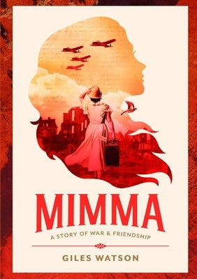 Mimma: A Story of War and Friendship by Watson, Giles