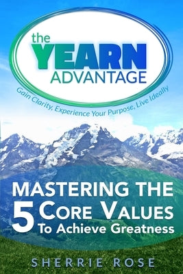 Mastering the 5 Core Values: The YEARN Advantage by Levine, Terri