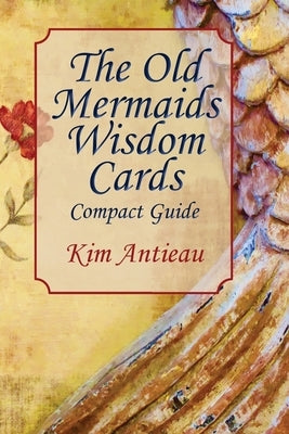 The Old Mermaids Wisdom Cards: Compact Guide by Antieau, Kim