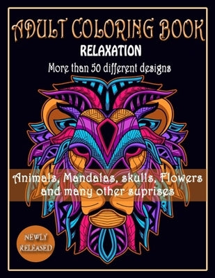 ADULT COLORING BOOK, Relaxation, More than 50 DIFFERENT DESIGNS, Animals, Mandalas, skulls, Flowers and many other suprises: New best of many coloring by Myriam, Marie