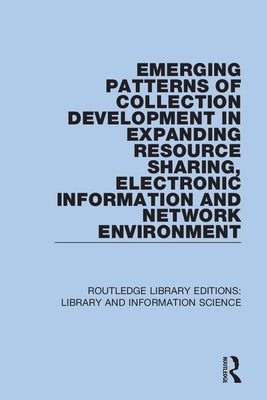Emerging Patterns of Collection Development in Expanding Resource Sharing, Electronic Information and Network Environment by Lee, Sul H.