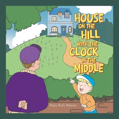 House on the Hill with the Clock in the Middle by Weaver, Mary Ruth