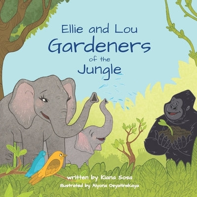Ellie and Lou: Gardeners of the Jungle by Sosa, Kiana